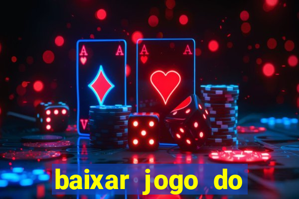 baixar jogo do tigrinho para ganhar dinheiro